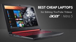2 Best Cheap Laptops for Editing YouTube Videos