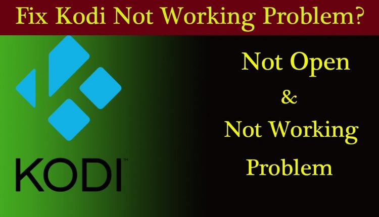 How to Fix Kodi Won’t Open Error