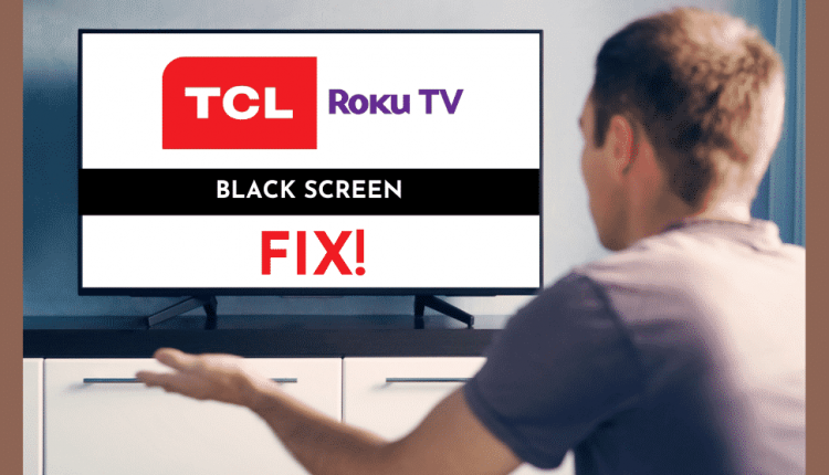Black Screen Issue On TCL Roku Tv