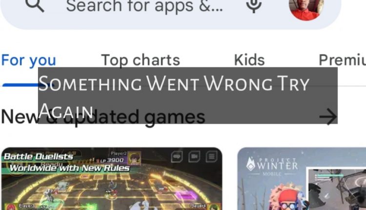 Something Went Wrong Try Again